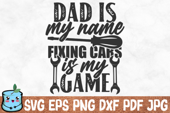 Dad Is My Name Fixing Cars Is My Game