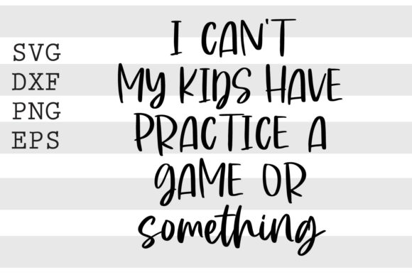 I Can't My Kids Have Practice a Game: Turning Frustration into Fun Learning Opportunities