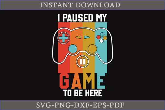 I Paused My Game to Be Here Shirt SVG – A Gamer-Inspired Design for Custom Apparel
